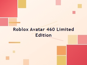 Limited Edition Roblox Avatar 460: Collector's Guide