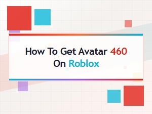How to Obtain Avatar 460 on Roblox