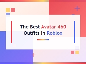 Top Roblox Avatar 460 Fashion Styles
