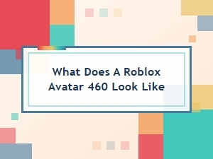 Roblox Avatar 460: Appearance & Details