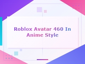 Anime Style Roblox Avatar 460 Meme Guide