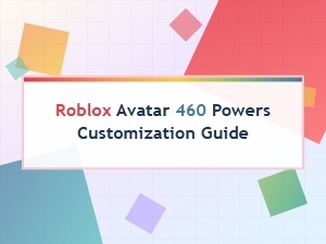 Guide to Roblox Avatar 460 Powers Customization