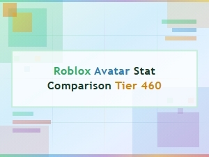 Roblox Avatar Tier 460 Stats Guide